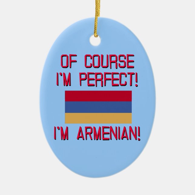 Of Course I'm Perfect, I'm Armenian! Ceramic Ornament (Front)