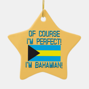 Of Course I'm Perfect, I'm Bahamian! Ceramic Ornament