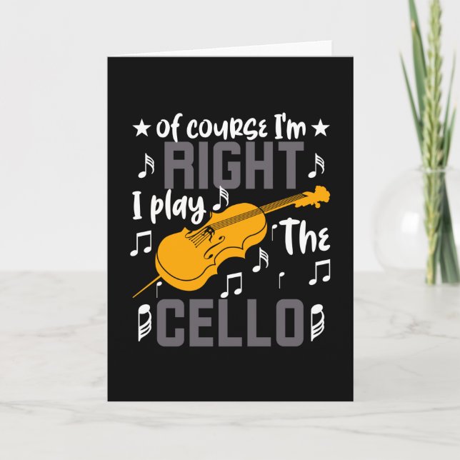 Of Course I'm Right I Play The Cello Card (Front)
