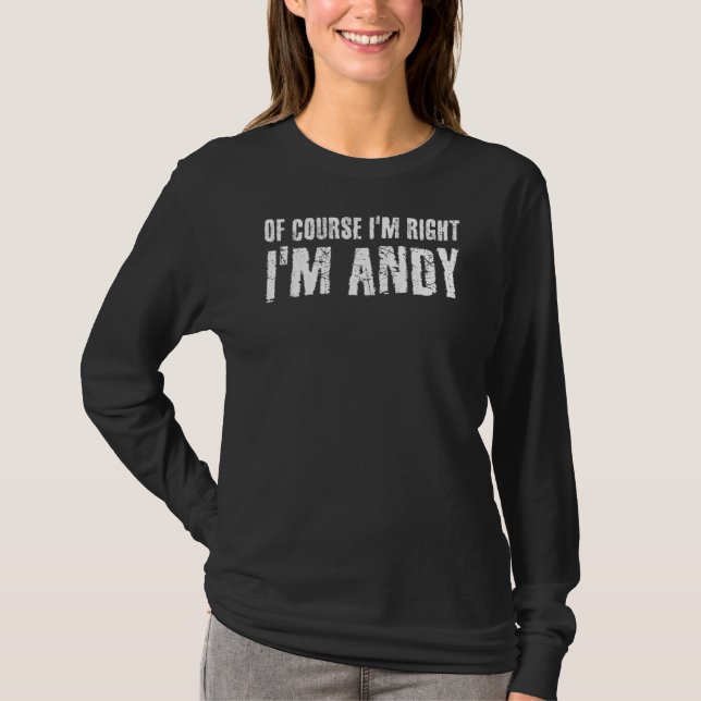 Of Course I'm Right I'm Andy Funny Idea T-Shirt (Front)