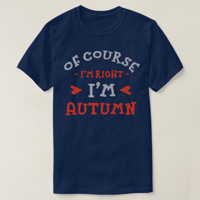 Of Course Im Right Im Autumn Name Couples Nickname T-Shirt (Design Front)