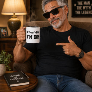 Of Course Im Right Im Bob Funny Personalized Mug
