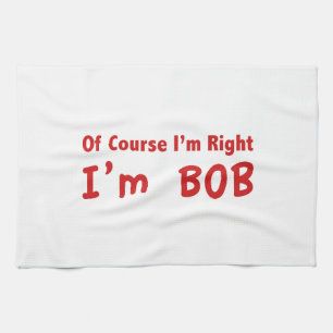 Of course I'm right. I'm Bob. Kitchen Towel
