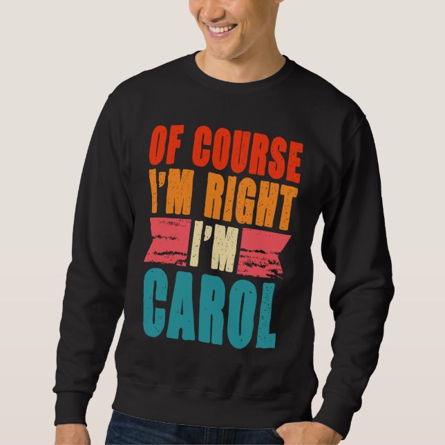 Of Course I'm Right I'm Carol Sweatshirt (Front)