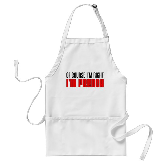 Of Course I'm Right - I'm French Apron (Front)