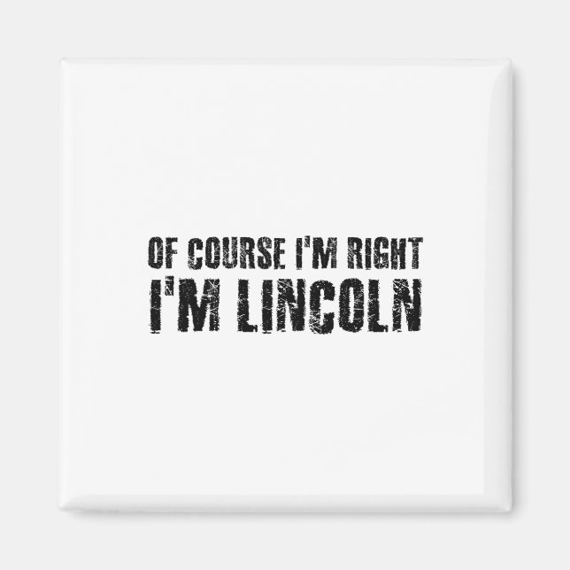 Of Course I'm Right I'm Lincoln Name Funny Christm Magnet (Front)