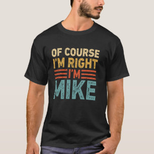 OF COURSE I'M RIGHT I'M MIKE Shirt Christmas  Funn