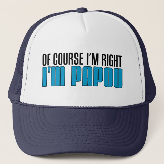 Of Course I'm Right I'm Papou Trucker Hat (Front)