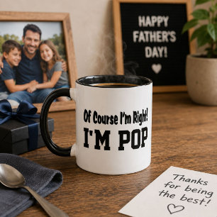 Of Course I'm Right I'm Pop Funny Gift Mug