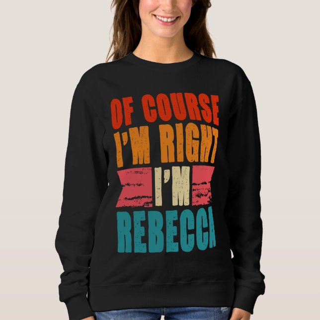 Of Course I'm Right I'm Rebecca Sweatshirt (Front)