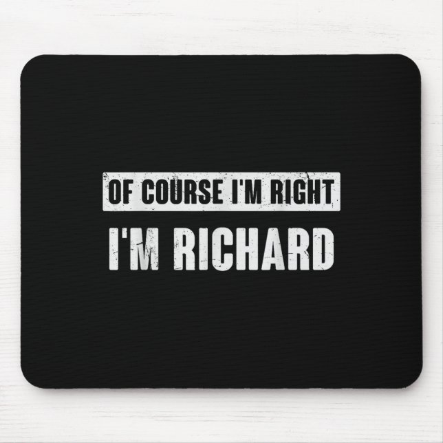 Of Course I'm Right I'm Richard - Funny Richard Na Mouse Pad (Front)