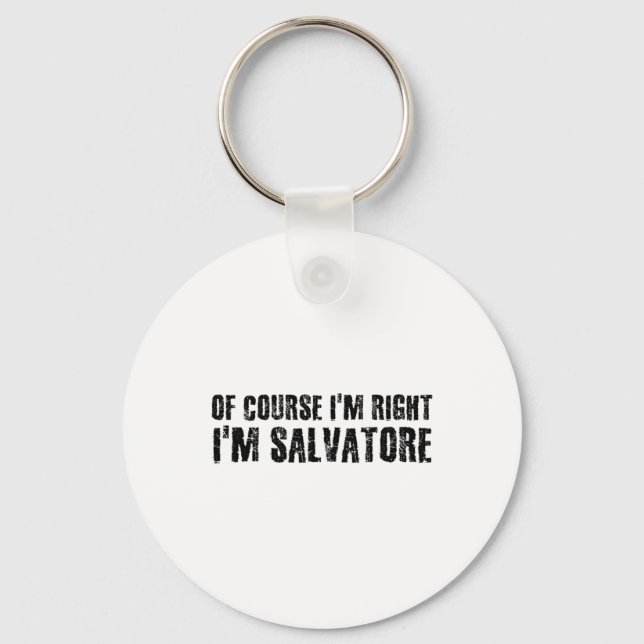 Of Course I'm Right I'm Salvatore Name Funny Chris Keychain (Front)