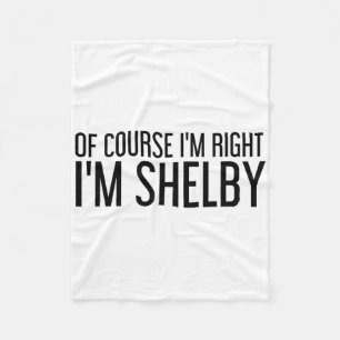 Of Course I'm Right I'm Shelby Name Funny Christma Fleece Blanket