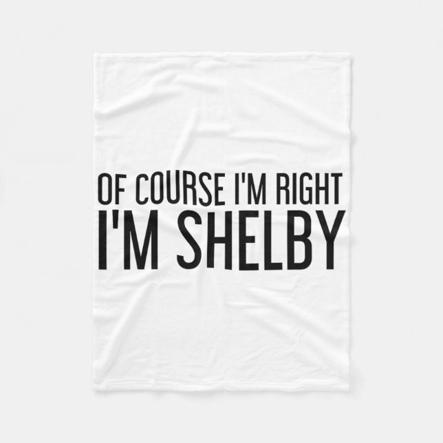 Of Course I'm Right I'm Shelby Name Funny Christma Fleece Blanket (Front)
