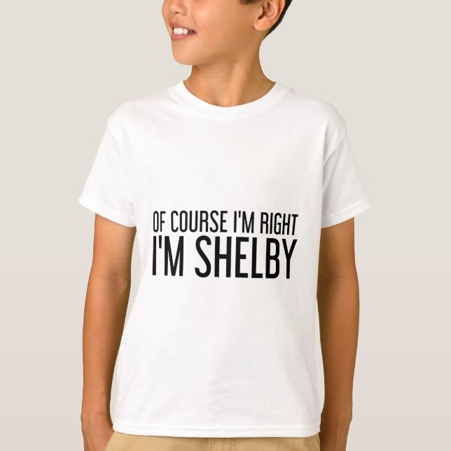 Of Course I'm Right I'm Shelby Name Funny Christma T-Shirt (Front)