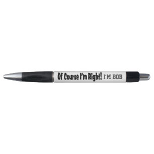 Of Course I'm Right Pen