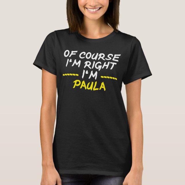 Of Course In Right Im Paula T-Shirt (Front)