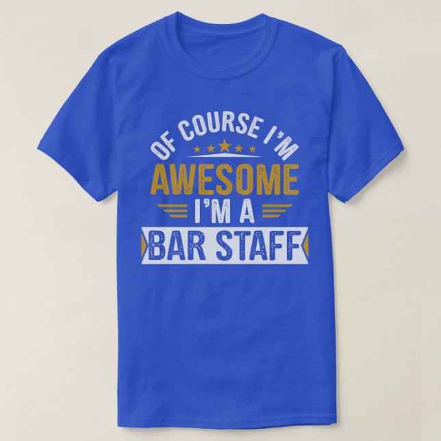 Of Course Ix27m Awesome Ix27m A BAR STAFF Funny Ba T-Shirt (Design Front)