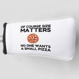 Of Course Size Matters No One Wants A Small Pizza. Golf Head Cover