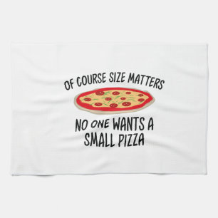 Of Course Size Matters No One Wants A Small Pizza Kitchen Towel