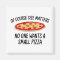 Of Course Size Matters No One Wants A Small Pizza