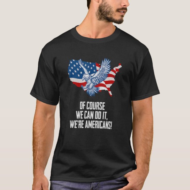 Of Course We Can Do it American Independence USA F T-Shirt (Front)