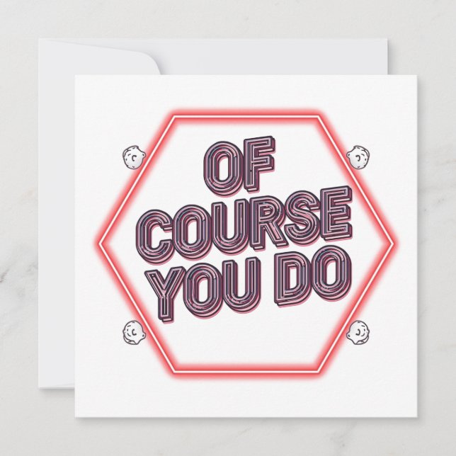 Of Course You Do Invitation (Front)