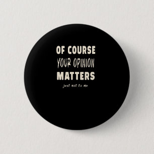 Of Course Your Opinion S2 2 Inch Round Button