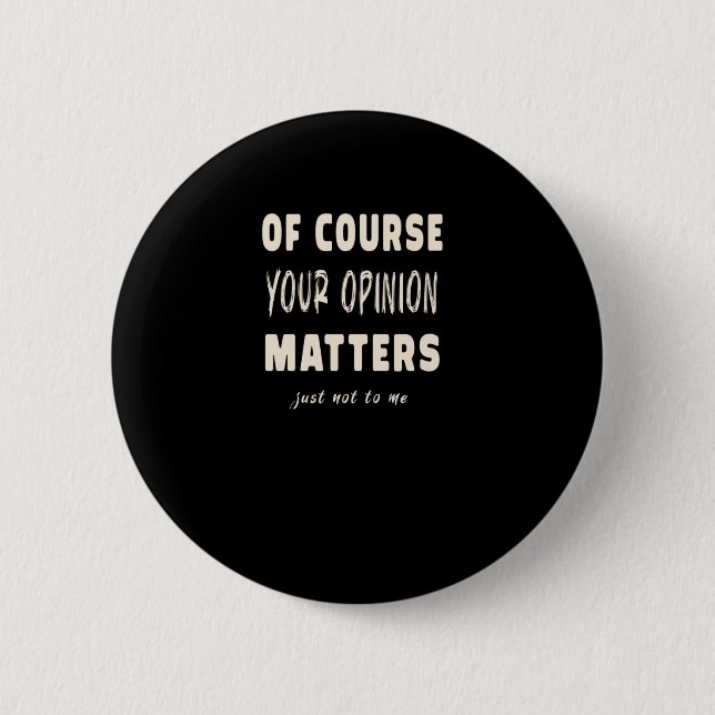 Of Course Your Opinion S2  2 Inch Round Button (Front)