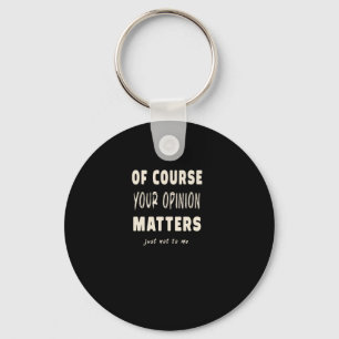 Of Course Your Opinion S2 Keychain