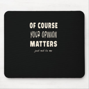 Of Course Your Opinion S2  Mouse Pad