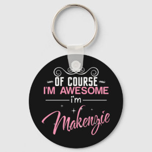Of Couse I'm Awesome I'm Makenzie Keychain