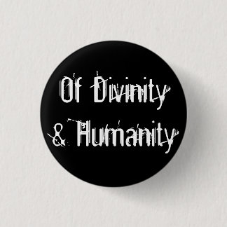 Of Divinity & Humanity 1 Inch Round Button