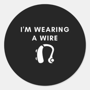 Of Hearing I'm Wearing A Wire Hearing Aid  Classic Round Sticker