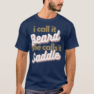 of I call it Beard She Calls it Saddle 1 T-Shirt