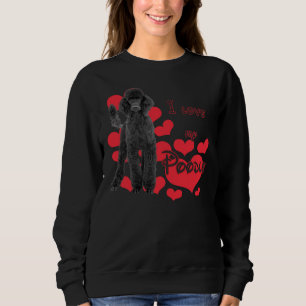 Of I Love My Poodle! Especially For Poodle Lovers! Sweatshirt