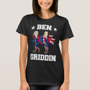 Of July Benjamin Franklin Griddy Ben Griddin 1  T-Shirt