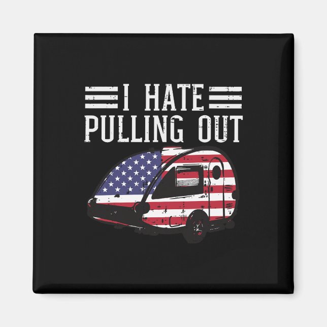 Of July Camping Hate Pulling Out America Men Women Magnet (Front)