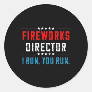 Of July Fireworks Director I Run You Run Classic Round Sticker