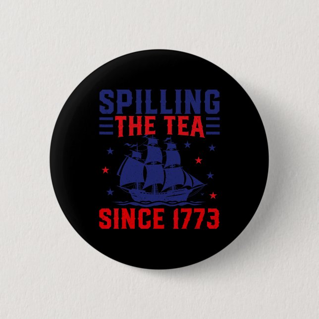 Of July Spilling The Tea Since 1773  2 Inch Round Button (Front)