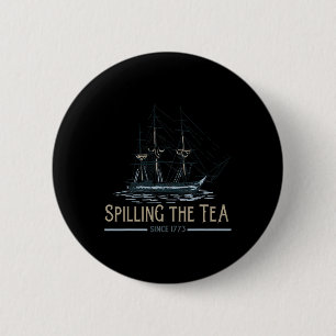 Of July Spilling The Tea Since 1773 Fourth Of July 2 Inch Round Button