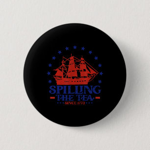 Of July Spilling The Tea Since 1773 History Teache 2 Inch Round Button