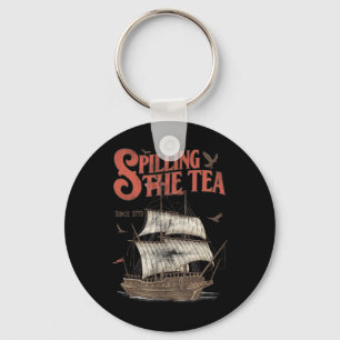 Of July Spilling The Tea Since 1773 History Teache Keychain