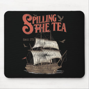 Of July Spilling The Tea Since 1773 History Teache Mouse Pad