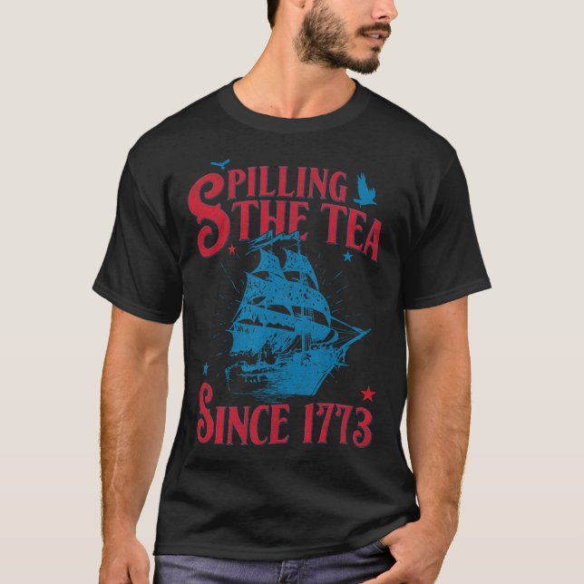 Of July Spilling The Tea Since 1773 History Teache T-Shirt (Front)