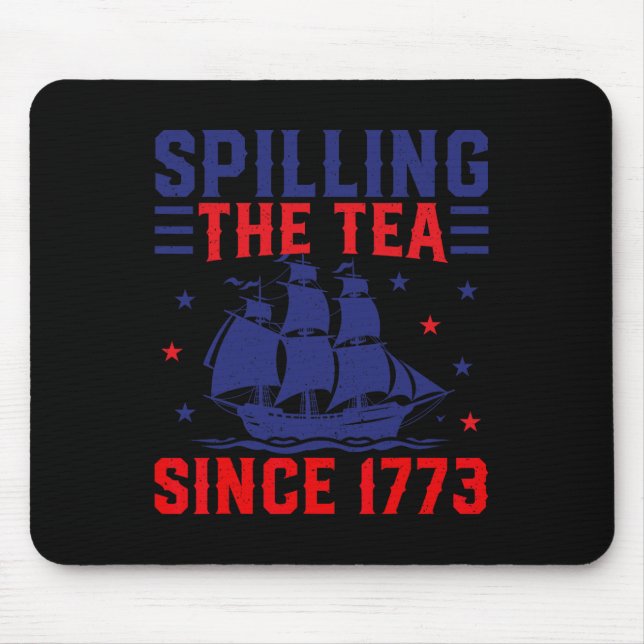 Of July Spilling The Tea Since 1773  Mouse Pad (Front)