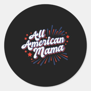 Of July Usa Independence Day - All American Mama Classic Round Sticker