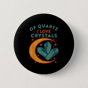 Of Quartz I Love Crystals Funny New Age Humor Pun 2 Inch Round Button