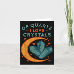 Of Quartz I Love Crystals Funny New Age Humor Pun Card