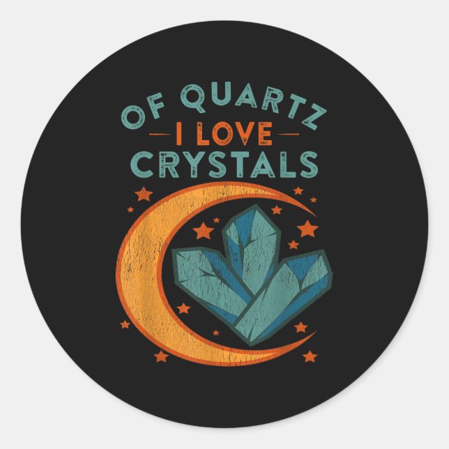 Of Quartz I Love Crystals Funny New Age Humor Pun  Classic Round Sticker (Front)
